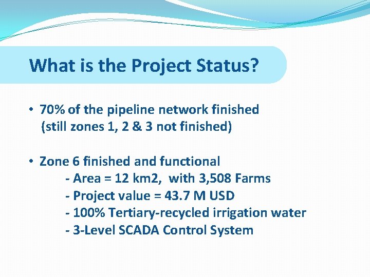 What is the Project Status? • 70% of the pipeline network finished (still zones