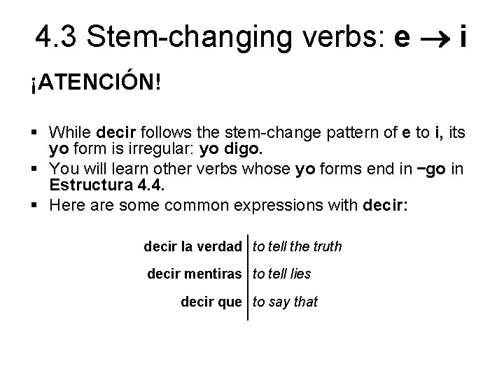 4. 3 Stem-changing verbs: e i ¡ATENCIÓN! § While decir follows the stem-change pattern