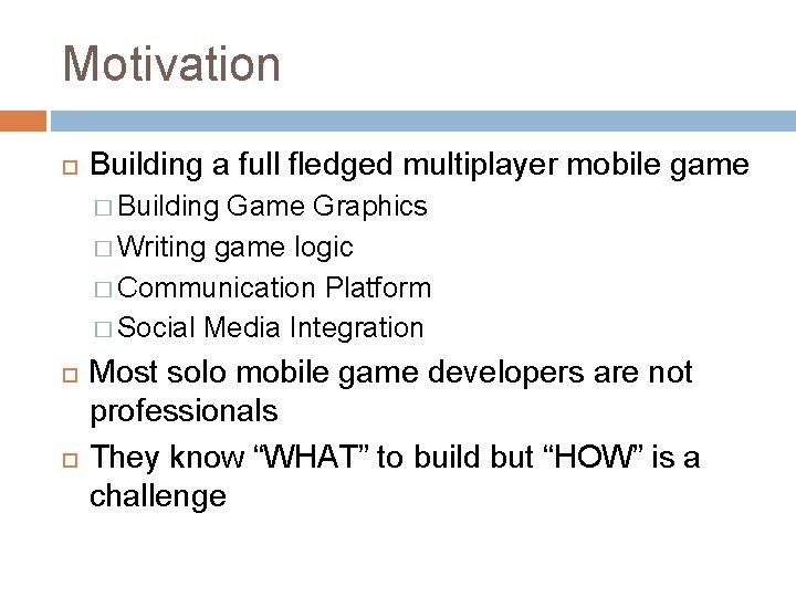 Motivation Building a full fledged multiplayer mobile game � Building Game Graphics � Writing