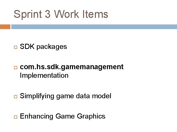 Sprint 3 Work Items SDK packages com. hs. sdk. gamemanagement Implementation Simplifying game data