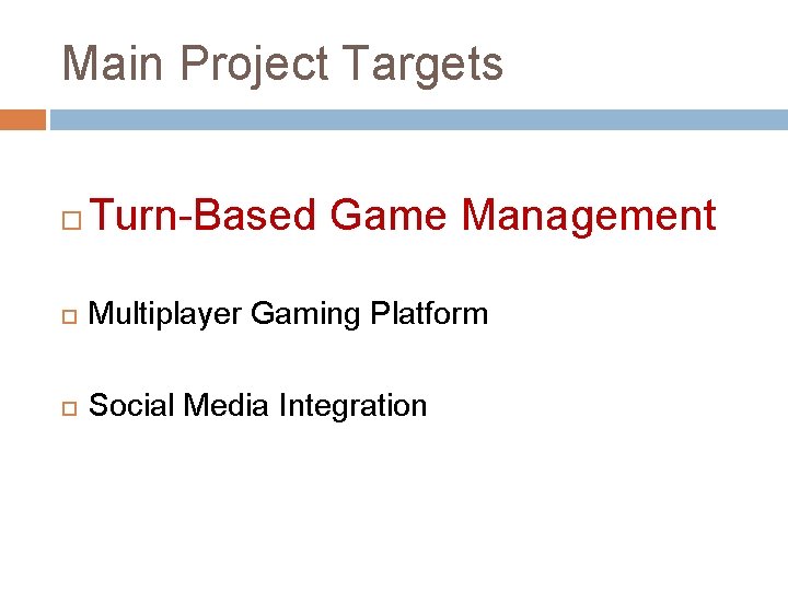 Main Project Targets Turn-Based Game Management Multiplayer Gaming Platform Social Media Integration 