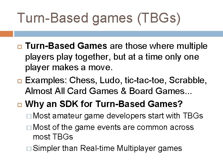 Turn-Based games (TBGs) Turn-Based Games are those where multiple players play together, but at