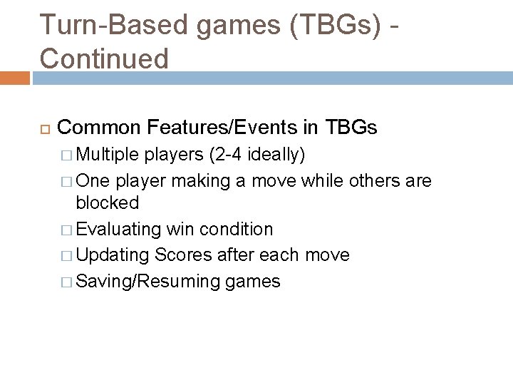 Turn-Based games (TBGs) - Continued Common Features/Events in TBGs � Multiple players (2 -4