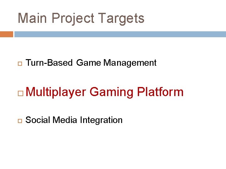 Main Project Targets Turn-Based Game Management Multiplayer Gaming Platform Social Media Integration 