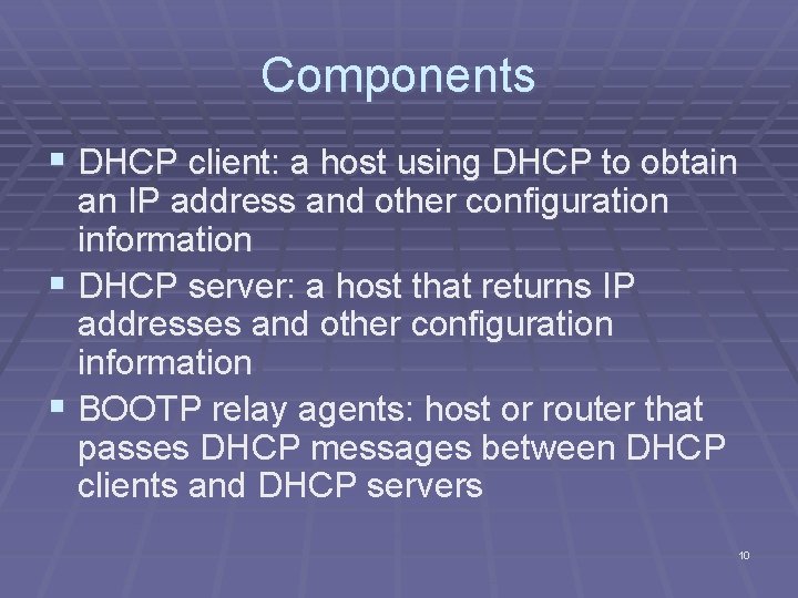 Components § DHCP client: a host using DHCP to obtain an IP address and