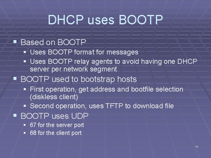 DHCP uses BOOTP § Based on BOOTP § Uses BOOTP format for messages §