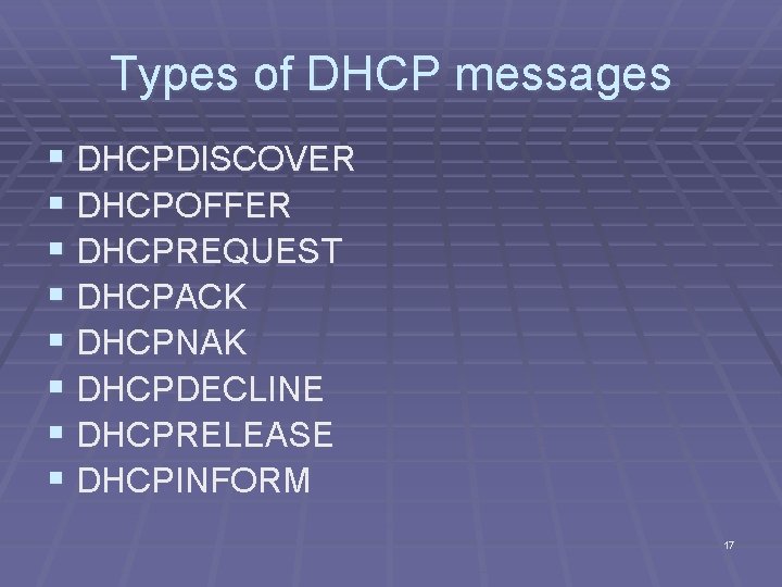 Types of DHCP messages § DHCPDISCOVER § DHCPOFFER § DHCPREQUEST § DHCPACK § DHCPNAK