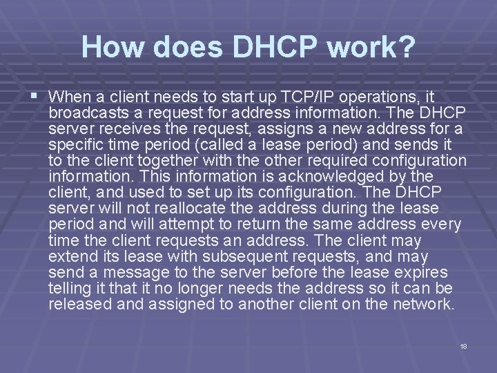 How does DHCP work? § When a client needs to start up TCP/IP operations,