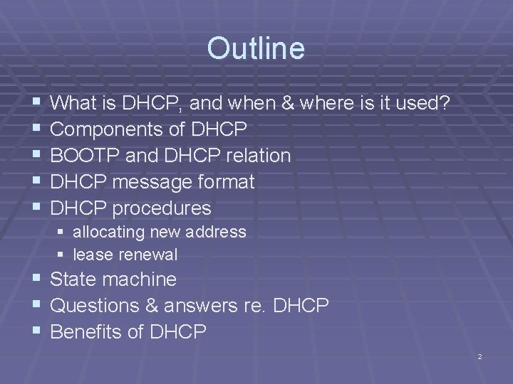 Outline § § § What is DHCP, and when & where is it used?
