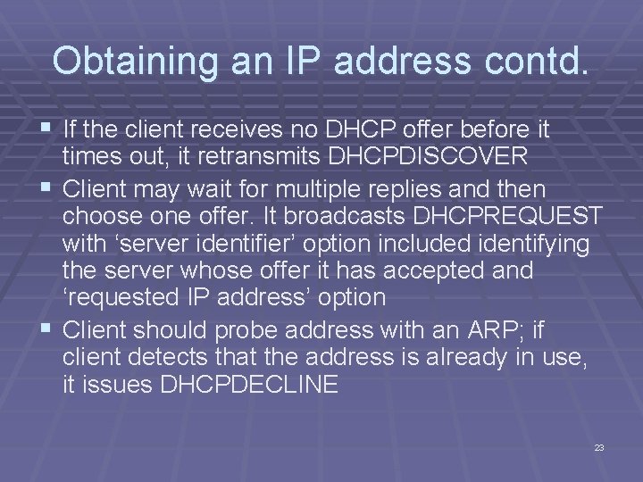 Obtaining an IP address contd. § If the client receives no DHCP offer before