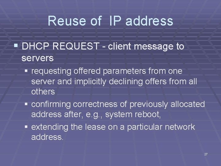 Reuse of IP address § DHCP REQUEST - client message to servers § requesting