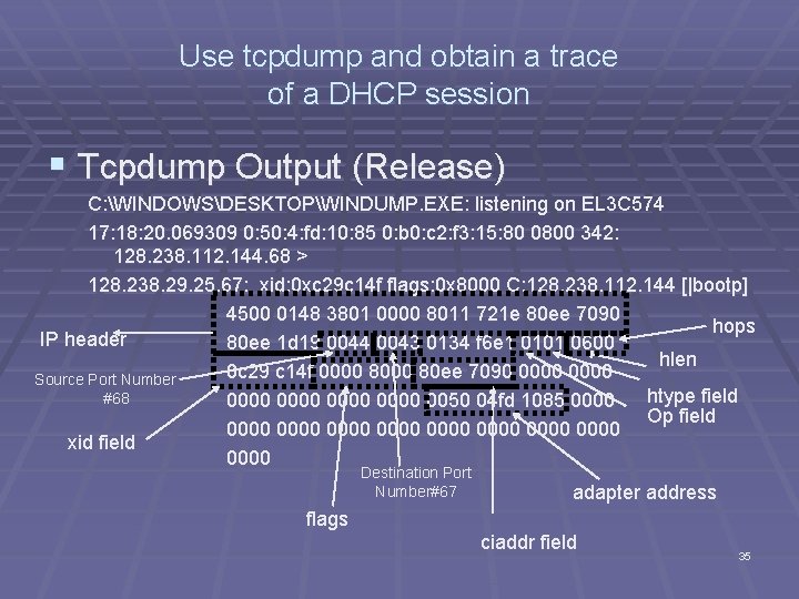 Use tcpdump and obtain a trace of a DHCP session § Tcpdump Output (Release)