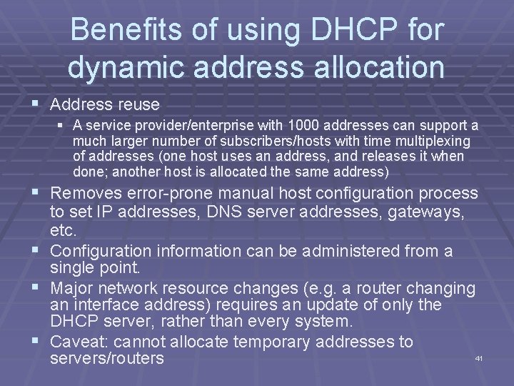 Benefits of using DHCP for dynamic address allocation § Address reuse § A service