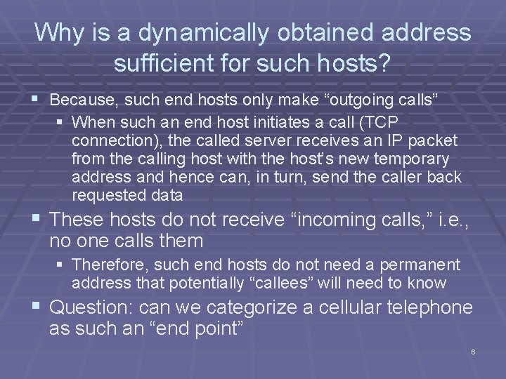 Why is a dynamically obtained address sufficient for such hosts? § Because, such end