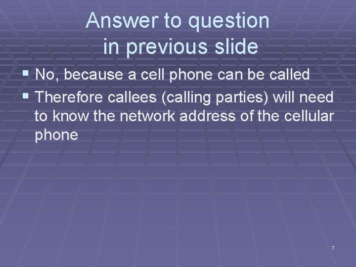 Answer to question in previous slide § No, because a cell phone can be