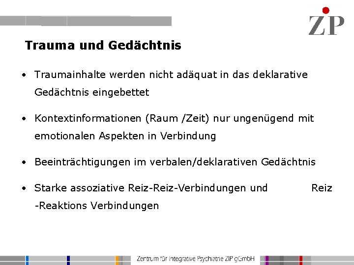 Trauma und Gedächtnis • Traumainhalte werden nicht adäquat in das deklarative Gedächtnis eingebettet •