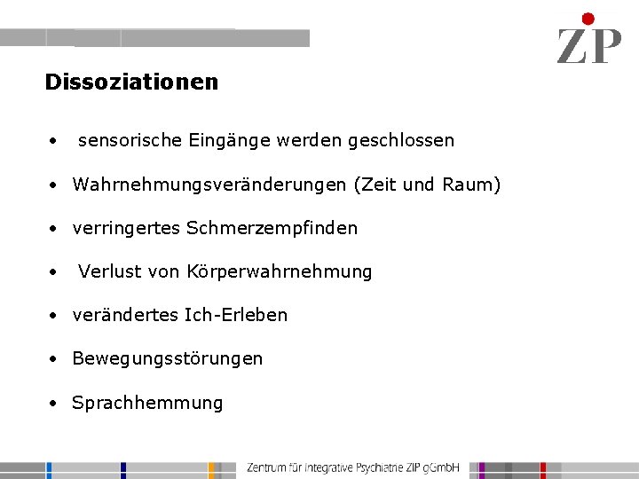 Dissoziationen • sensorische Eingänge werden geschlossen • Wahrnehmungsveränderungen (Zeit und Raum) • verringertes Schmerzempfinden