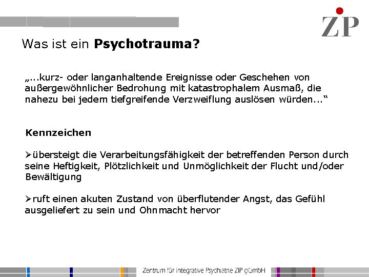 Was ist ein Psychotrauma? „. . . kurz- oder langanhaltende Ereignisse oder Geschehen von