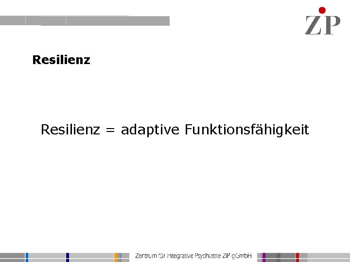 Resilienz = adaptive Funktionsfähigkeit 