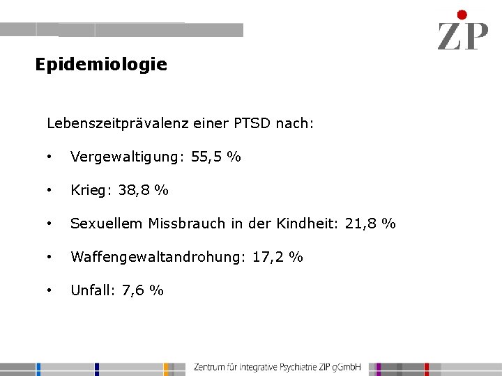 Epidemiologie Lebenszeitprävalenz einer PTSD nach: • Vergewaltigung: 55, 5 % • Krieg: 38, 8