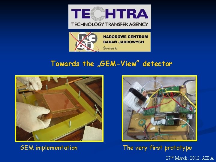 Towards the „GEM-View” detector GEM implementation The very first prototype 27 nd March, 2012,