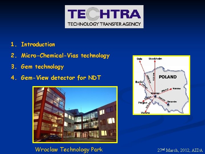 1. Introduction 2. Micro-Chemical-Vias technology 3. Gem technology 4. Gem-View detector for NDT Wroclaw