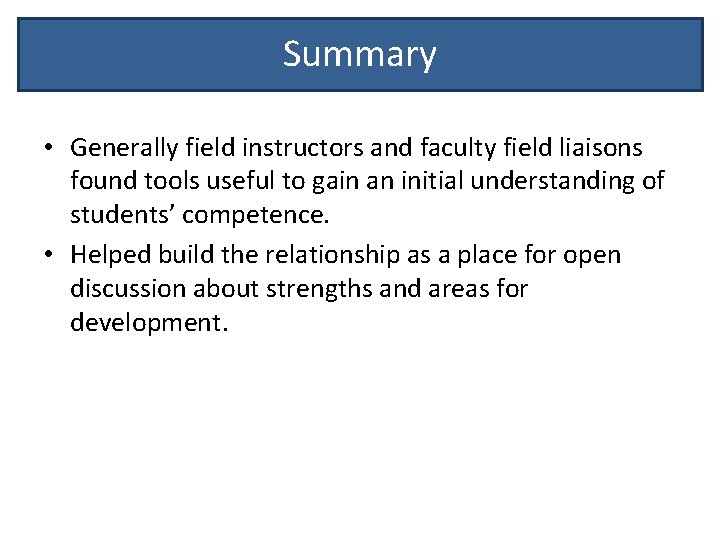 Summary • Generally field instructors and faculty field liaisons found tools useful to gain