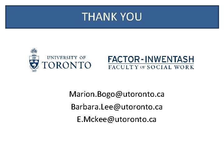 THANK YOU Marion. Bogo@utoronto. ca Barbara. Lee@utoronto. ca E. Mckee@utoronto. ca 