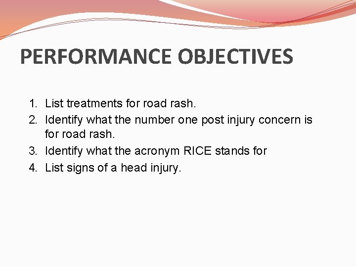 PERFORMANCE OBJECTIVES 1. List treatments for road rash. 2. Identify what the number one