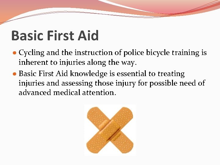 Basic First Aid ● Cycling and the instruction of police bicycle training is inherent