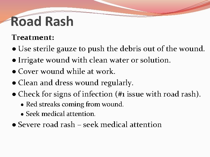 Road Rash Treatment: ● Use sterile gauze to push the debris out of the