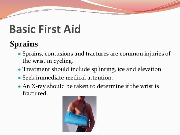 Basic First Aid Sprains ● Sprains, contusions and fractures are common injuries of the