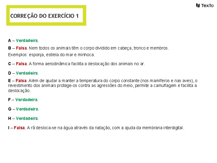 CORREÇÃO DO EXERCÍCIO 1 A – Verdadeira. B – Falsa. Nem todos os animais