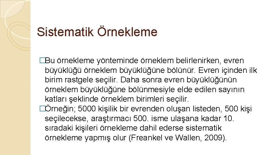 Sistematik Örnekleme �Bu örnekleme yönteminde örneklem belirlenirken, evren büyüklüğü örneklem büyüklüğüne bölünür. Evren içinden