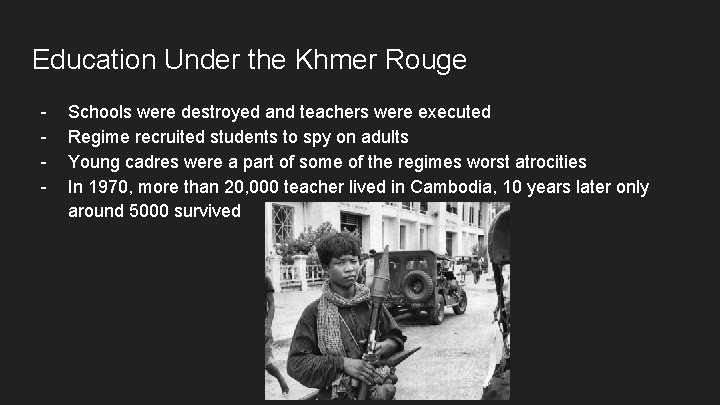 Education Under the Khmer Rouge - Schools were destroyed and teachers were executed Regime