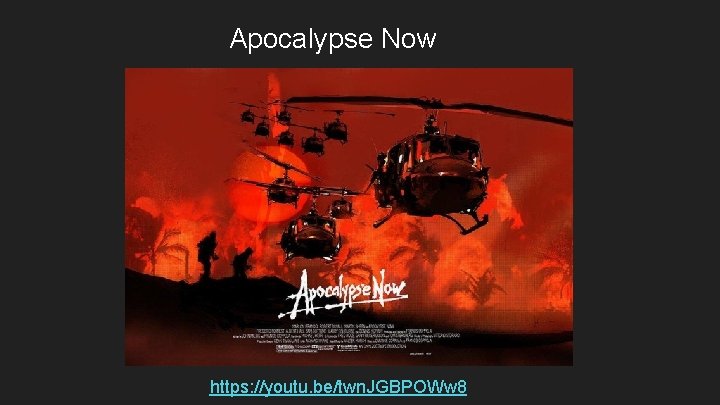 Apocalypse Now https: //youtu. be/twn. JGBPOWw 8 