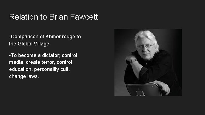 Relation to Brian Fawcett: -Comparison of Khmer rouge to the Global Village. -To become