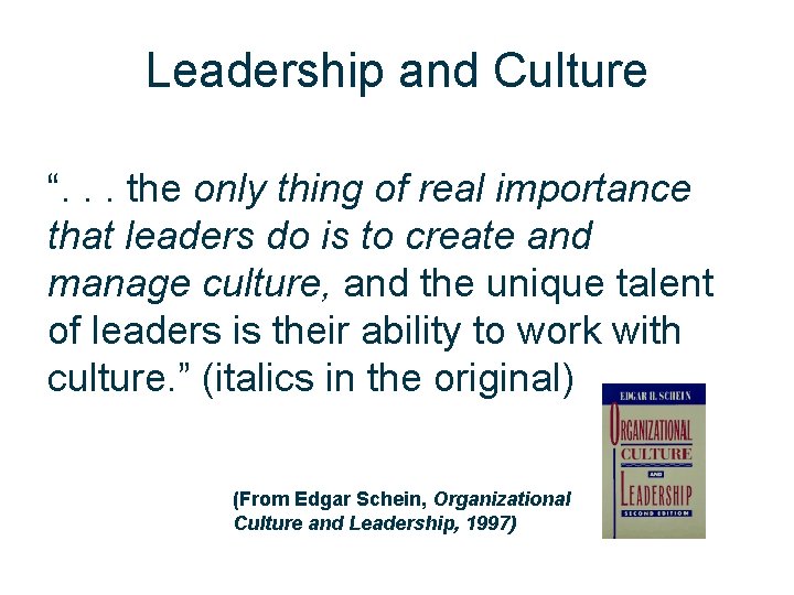 Leadership and Culture “. . . the only thing of real importance that leaders