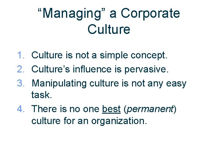 “Managing” a Corporate Culture 1. Culture is not a simple concept. 2. Culture’s influence