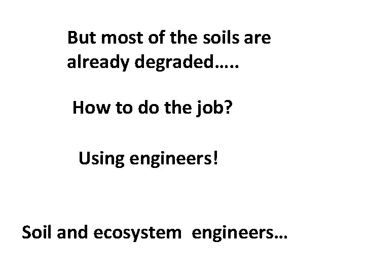 But most of the soils are already degraded…. . How to do the job?