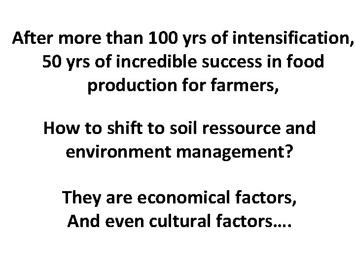 After more than 100 yrs of intensification, 50 yrs of incredible success in food