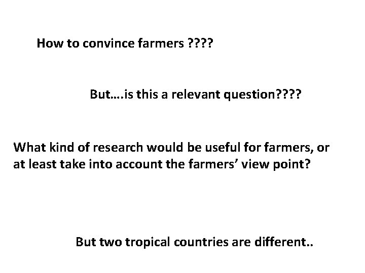 How to convince farmers ? ? But…. is this a relevant question? ? What