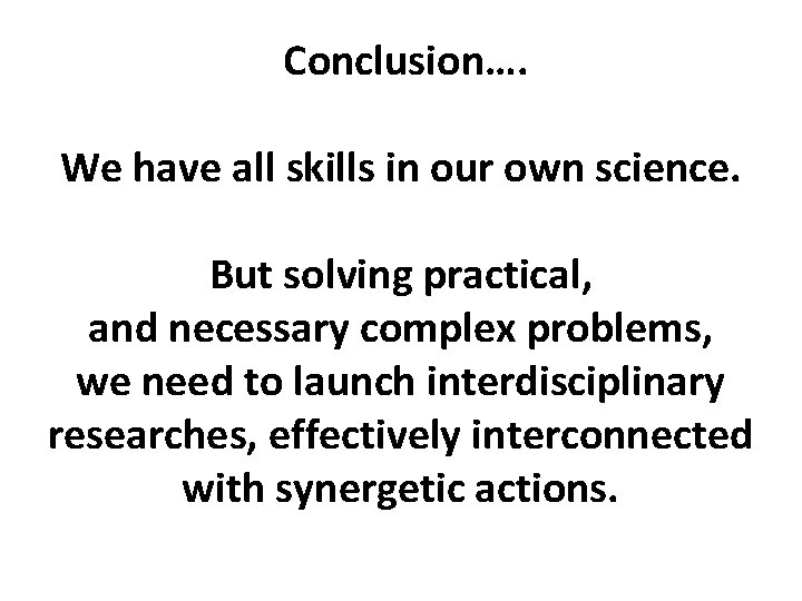 Conclusion…. We have all skills in our own science. But solving practical, and necessary