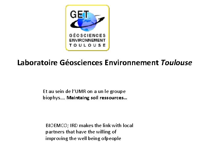 Laboratoire Géosciences Environnement Toulouse Et au sein de l’UMR on a un le groupe