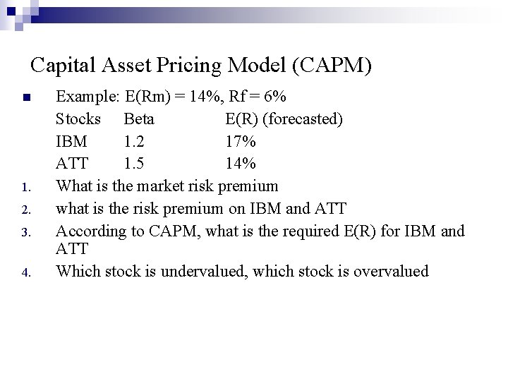 Capital Asset Pricing Model (CAPM) n 1. 2. 3. 4. Example: E(Rm) = 14%,