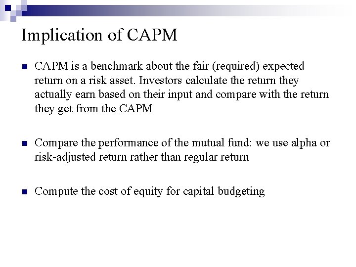 Implication of CAPM n CAPM is a benchmark about the fair (required) expected return