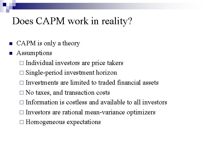 Does CAPM work in reality? n n CAPM is only a theory Assumptions ¨