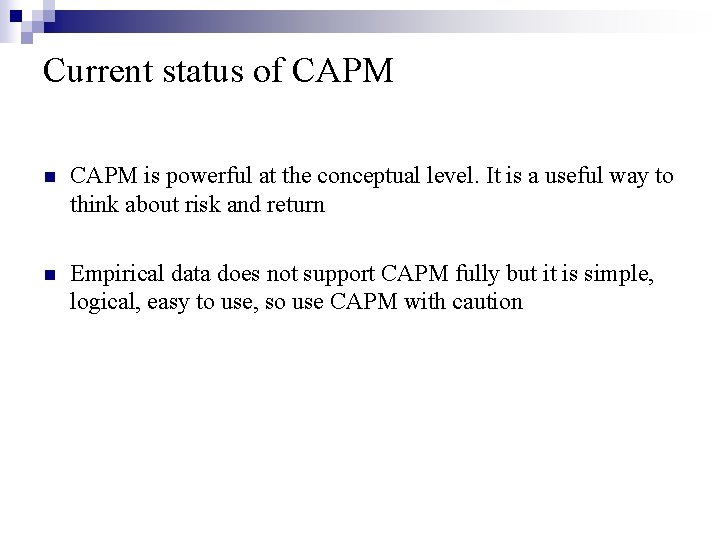 Current status of CAPM n CAPM is powerful at the conceptual level. It is