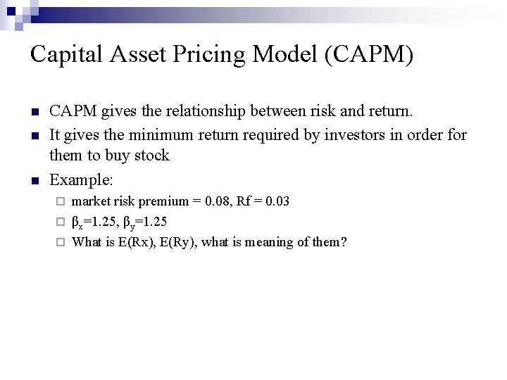 Capital Asset Pricing Model (CAPM) n n n CAPM gives the relationship between risk