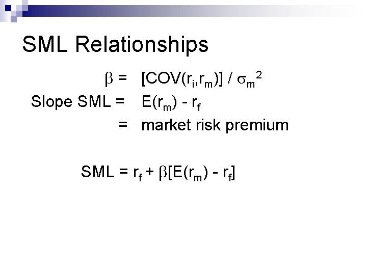 SML Relationships b = [COV(ri, rm)] / sm 2 Slope SML = E(rm) -